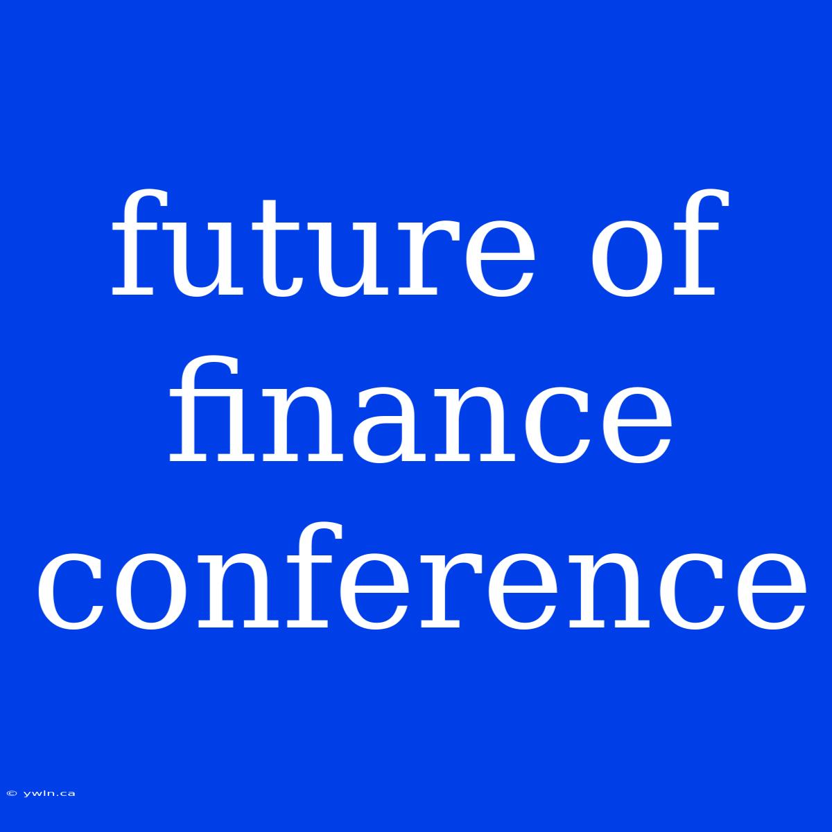 Future Of Finance Conference