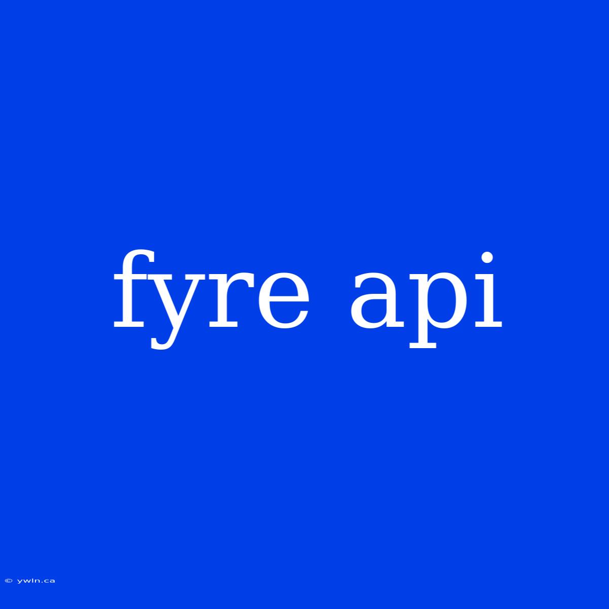 Fyre Api