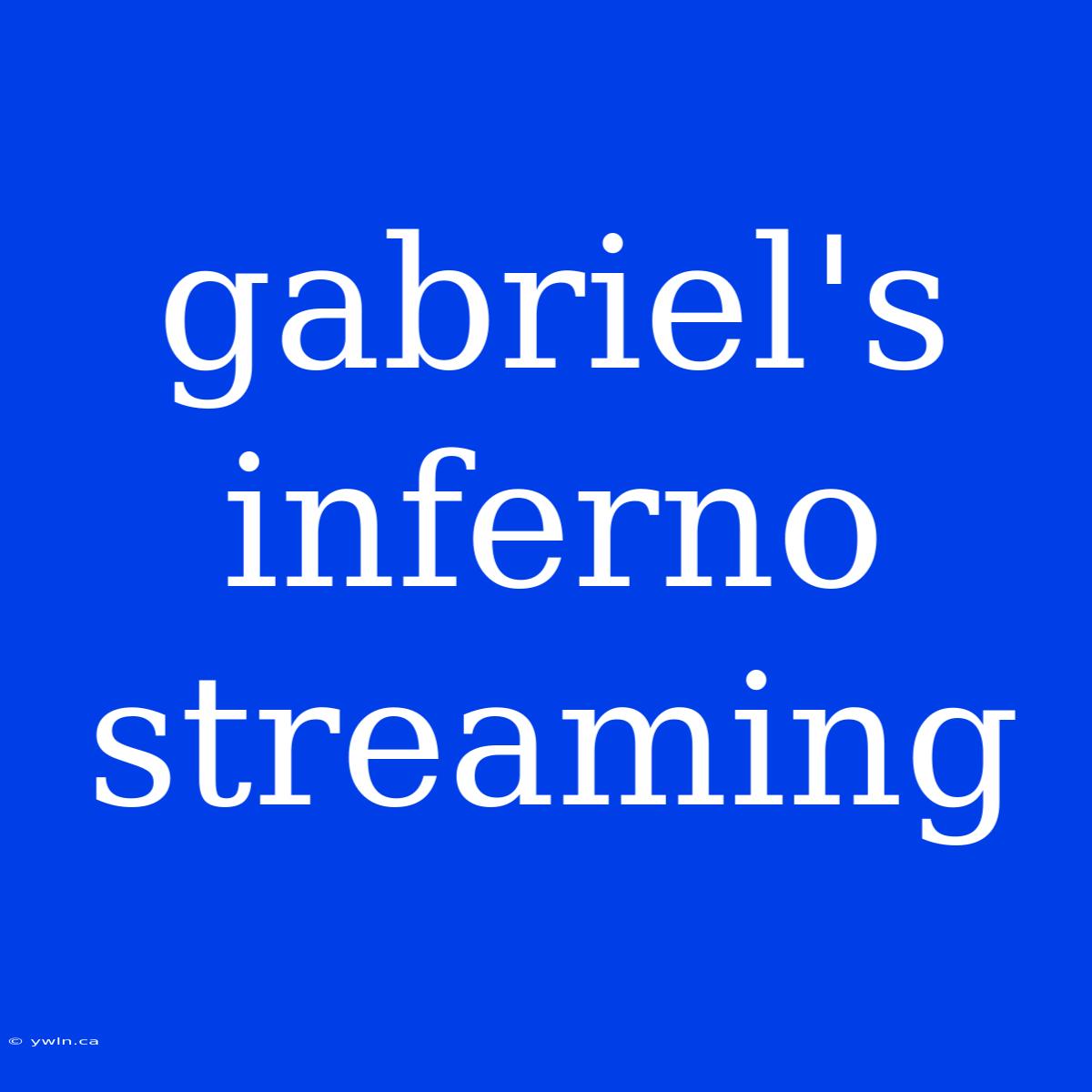 Gabriel's Inferno Streaming