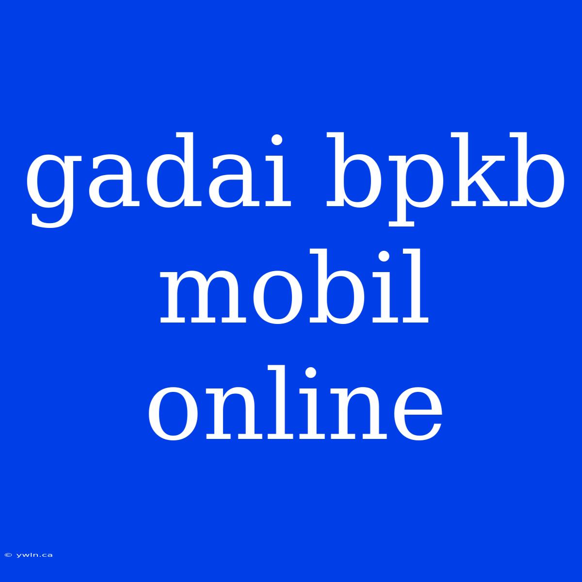 Gadai Bpkb Mobil Online