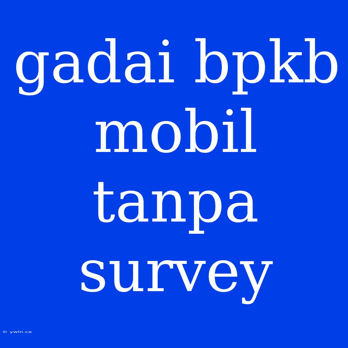 Gadai Bpkb Mobil Tanpa Survey