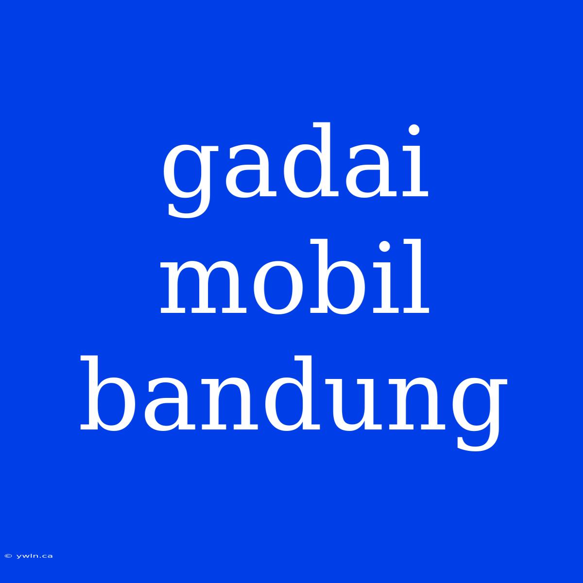 Gadai Mobil Bandung