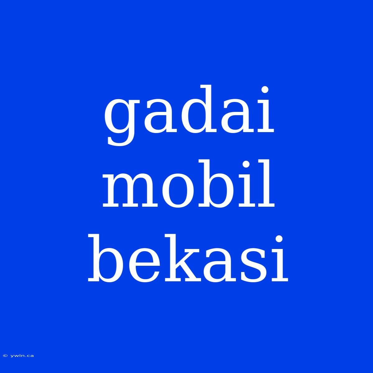 Gadai Mobil Bekasi