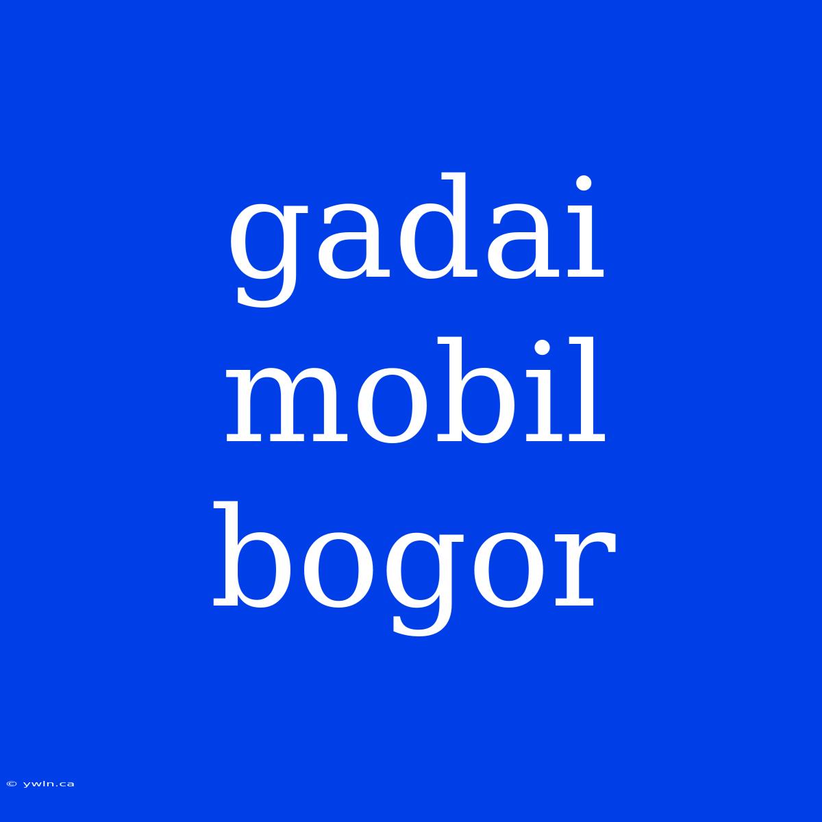 Gadai Mobil Bogor