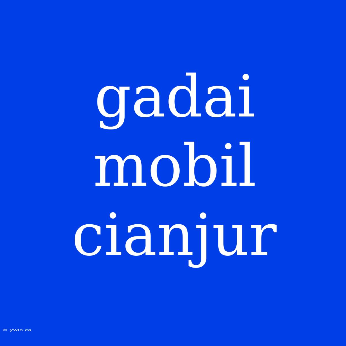 Gadai Mobil Cianjur