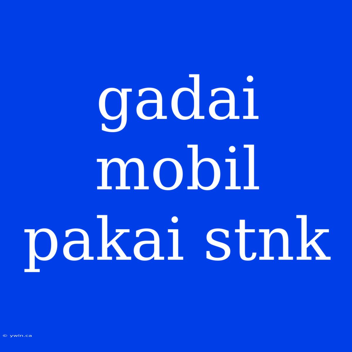 Gadai Mobil Pakai Stnk