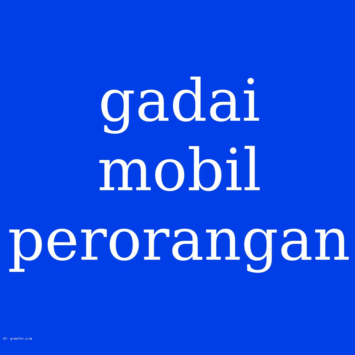 Gadai Mobil Perorangan