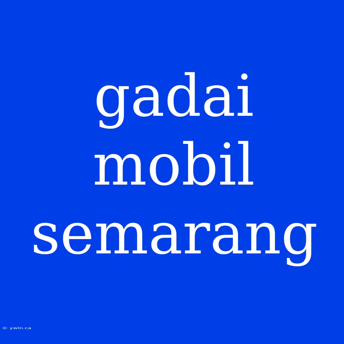 Gadai Mobil Semarang