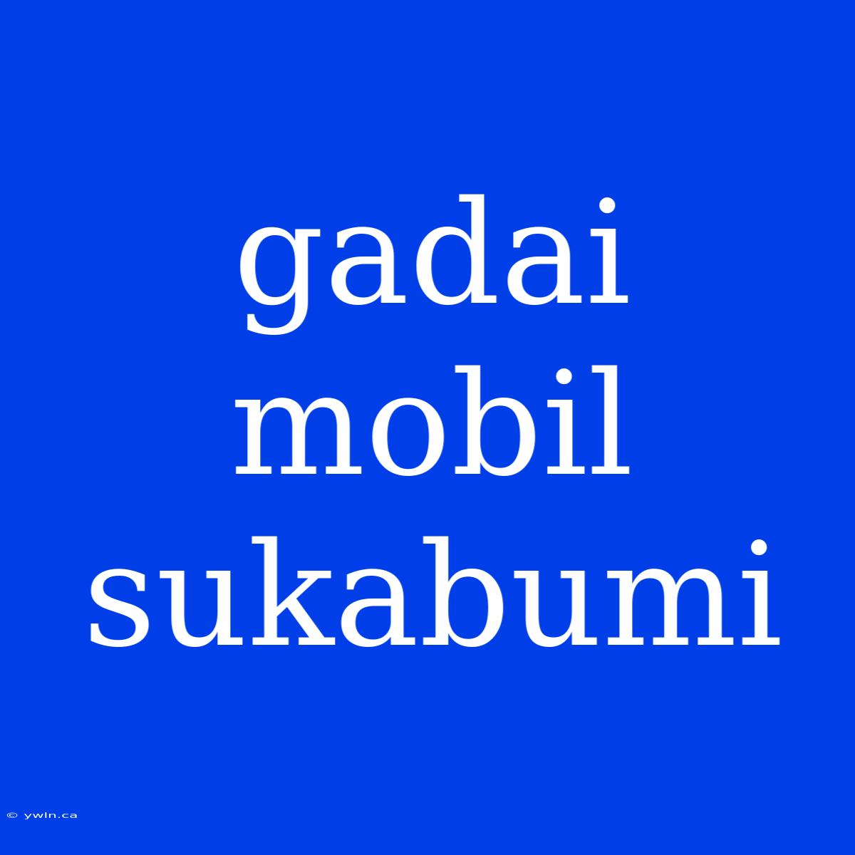 Gadai Mobil Sukabumi