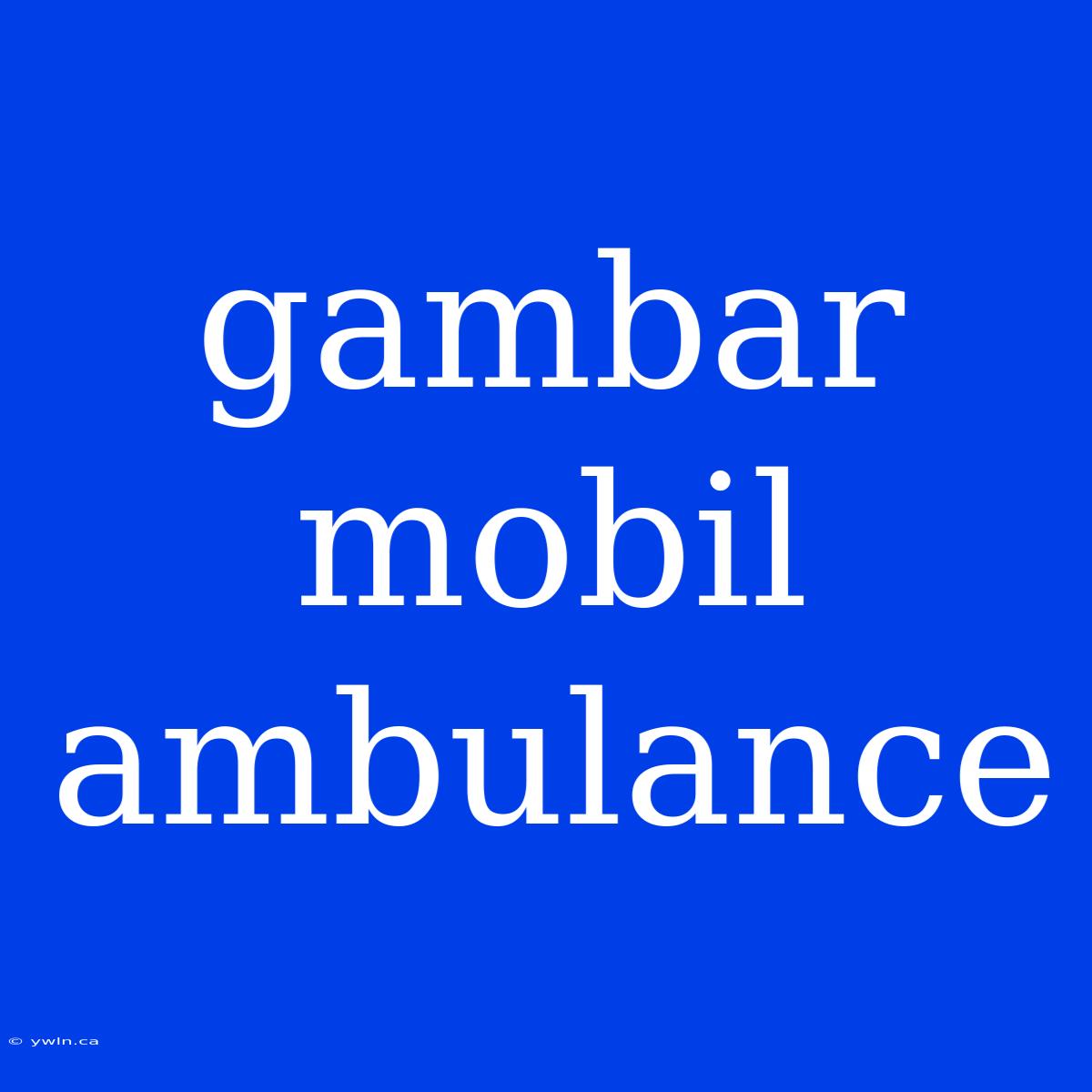 Gambar Mobil Ambulance