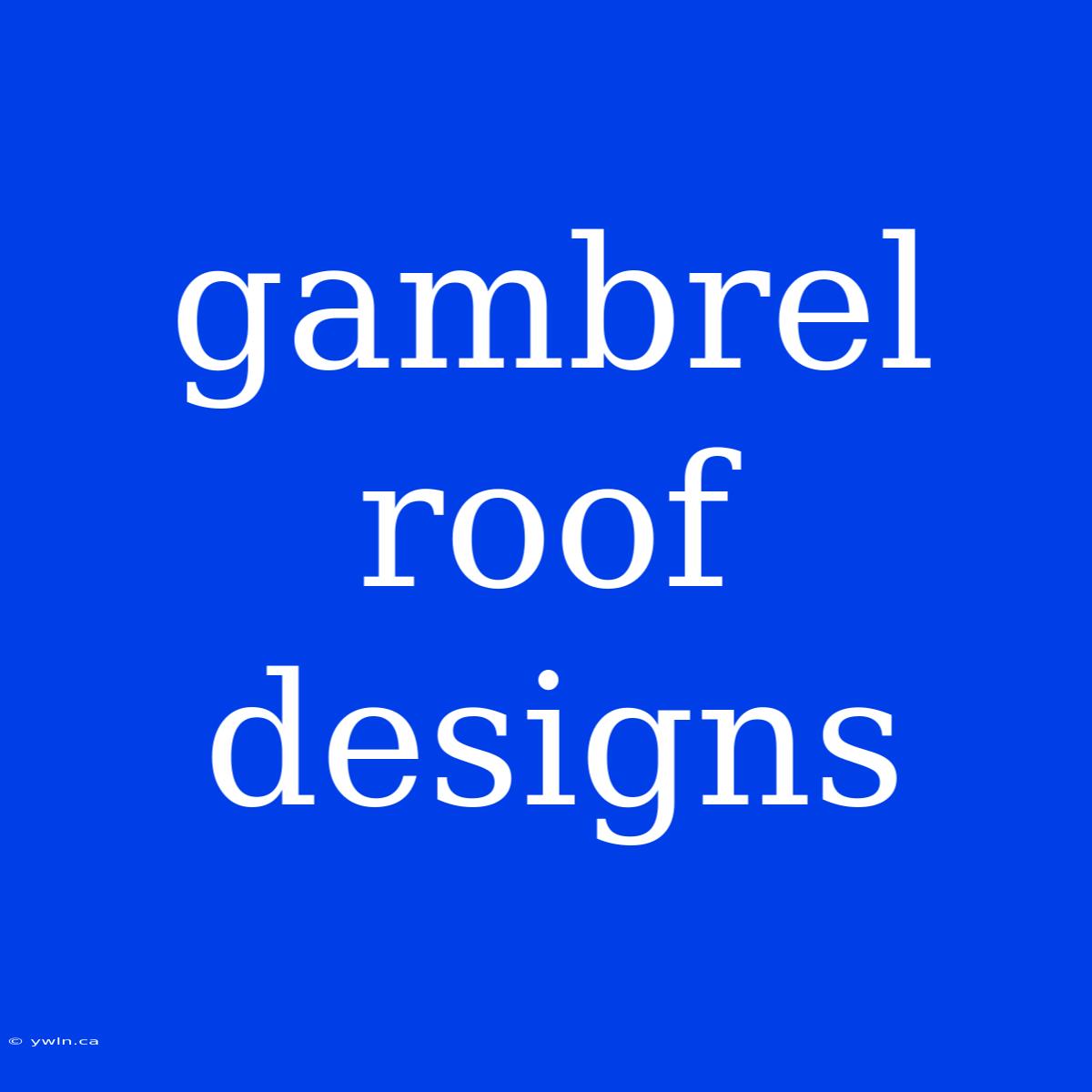 Gambrel Roof Designs