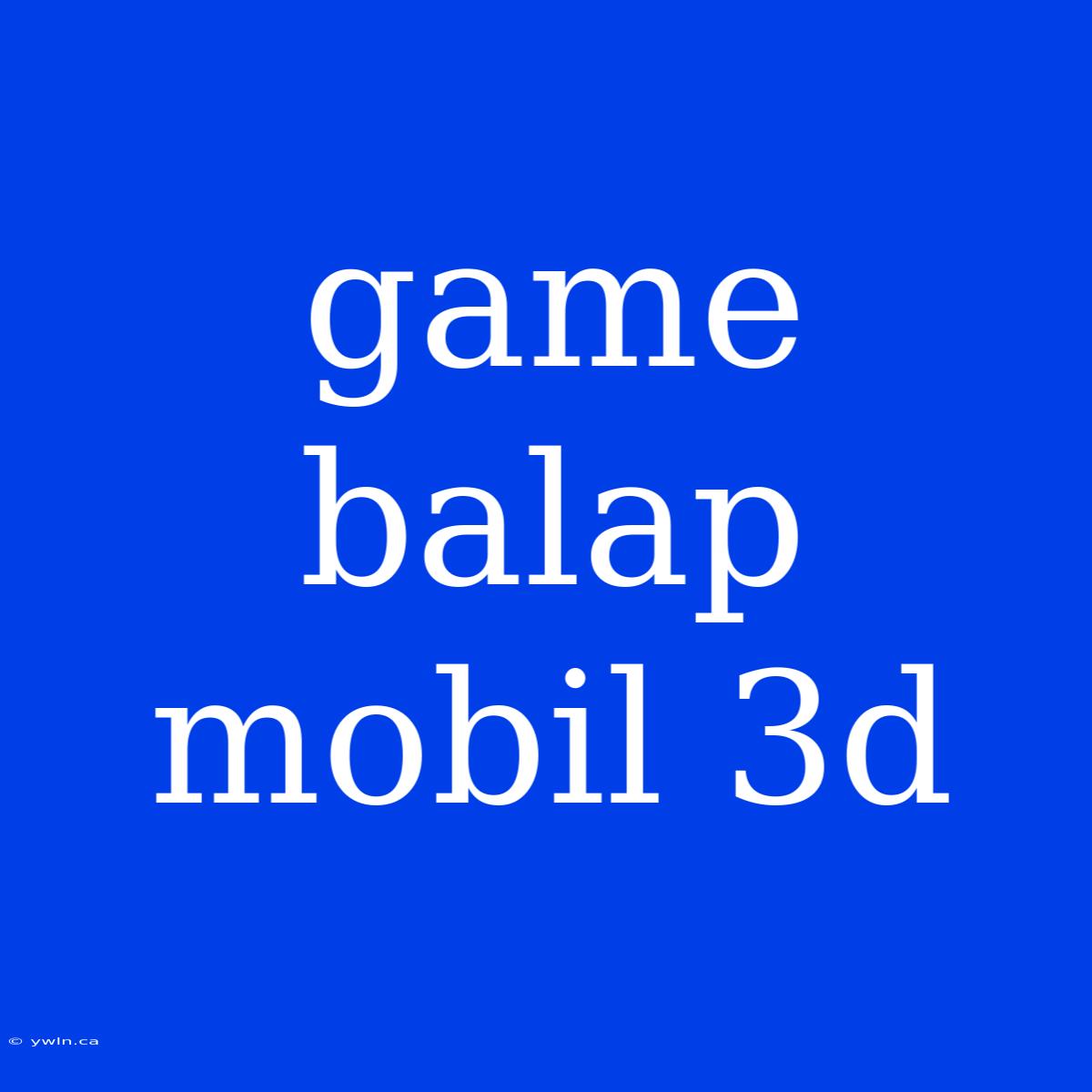 Game Balap Mobil 3d