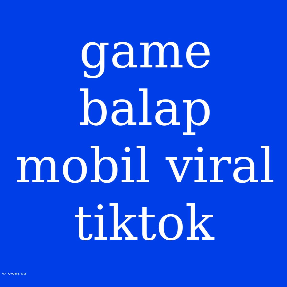 Game Balap Mobil Viral Tiktok