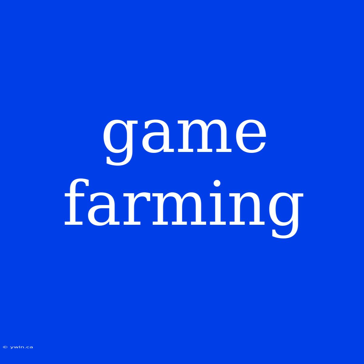 Game Farming