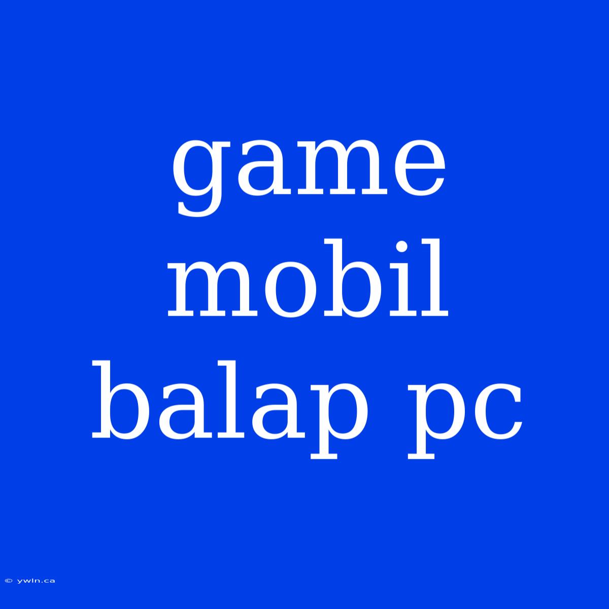 Game Mobil Balap Pc