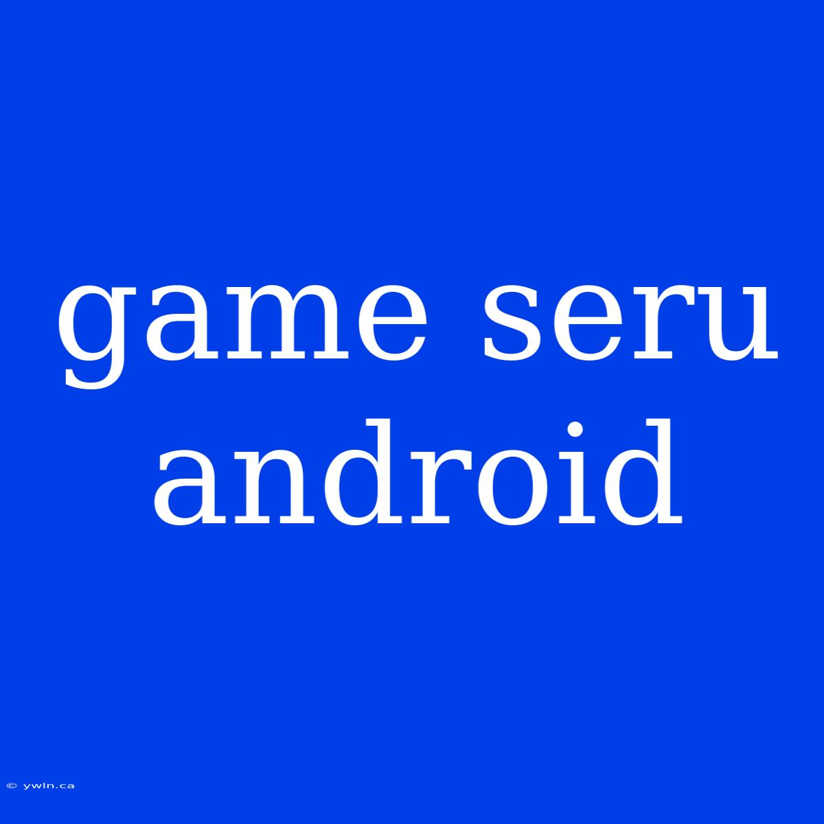 Game Seru Android