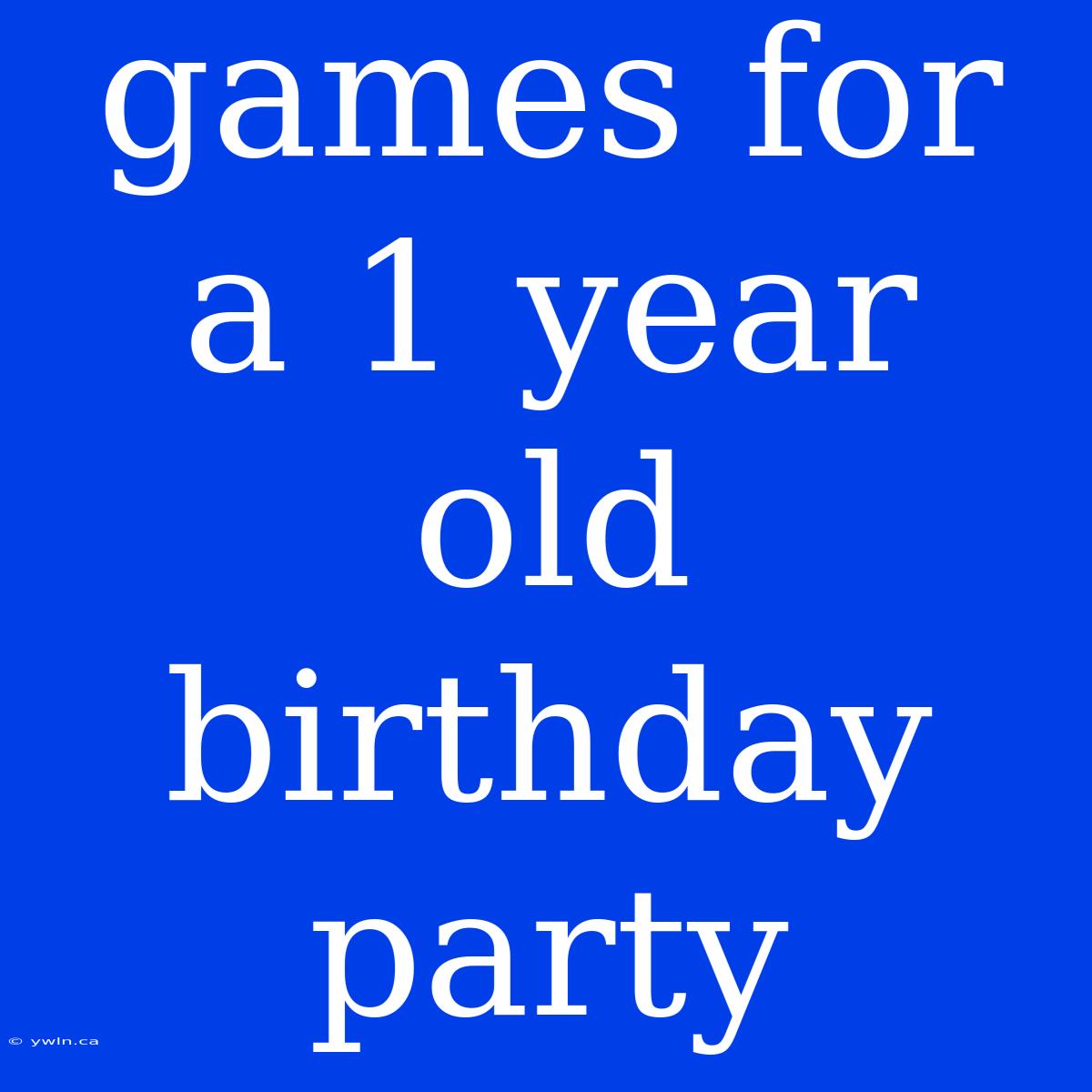 Games For A 1 Year Old Birthday Party