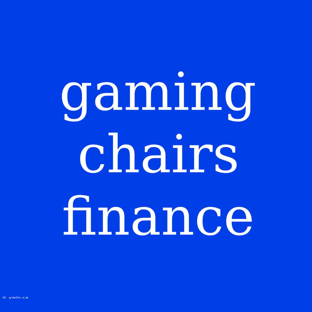 Gaming Chairs Finance