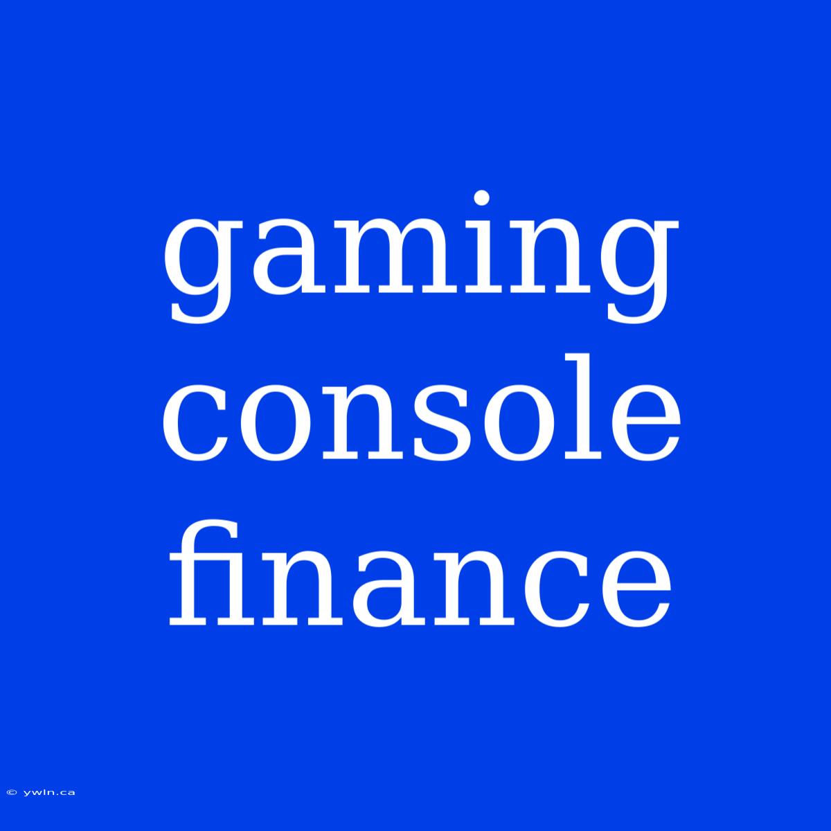 Gaming Console Finance