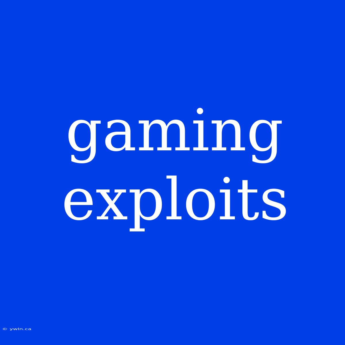 Gaming Exploits