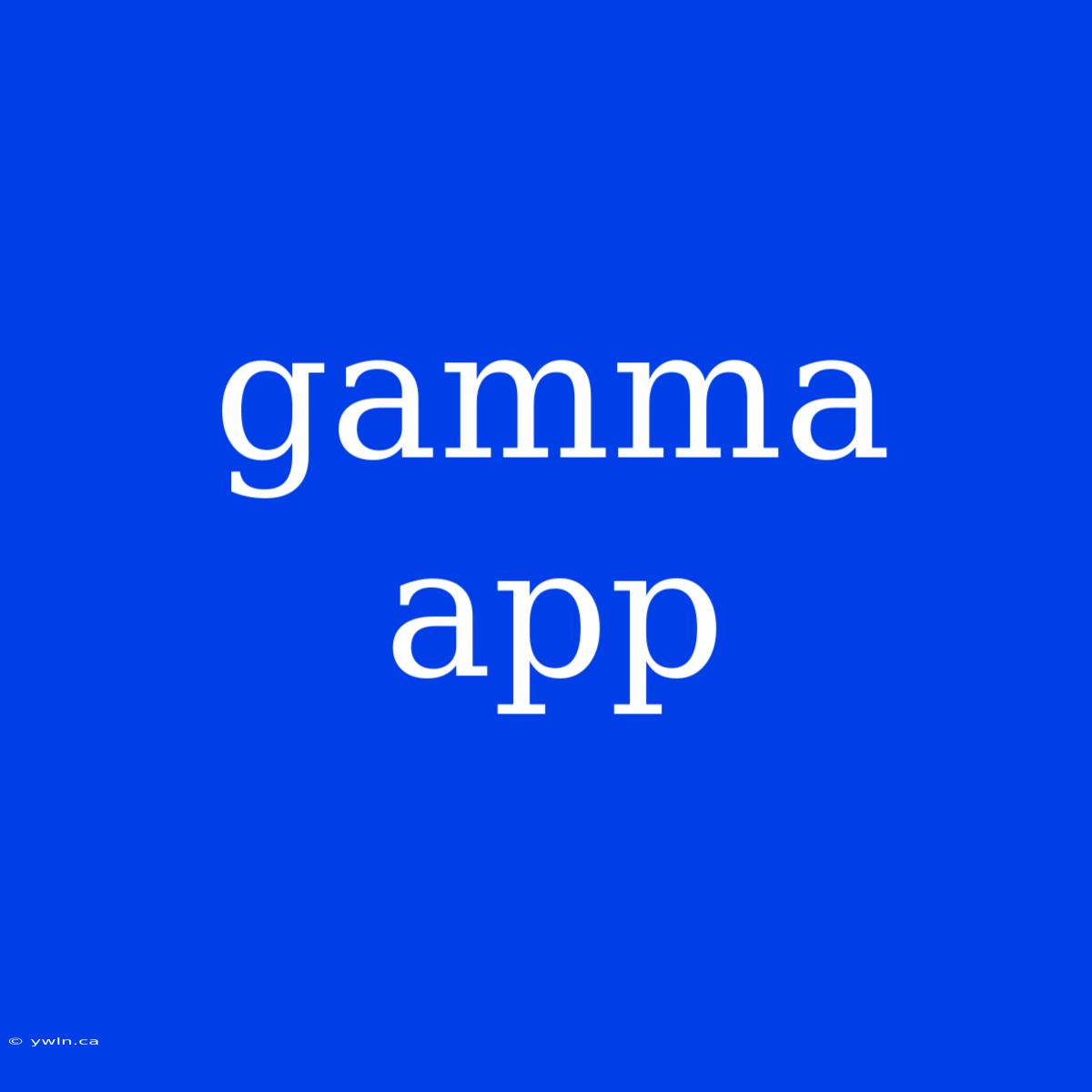 Gamma App