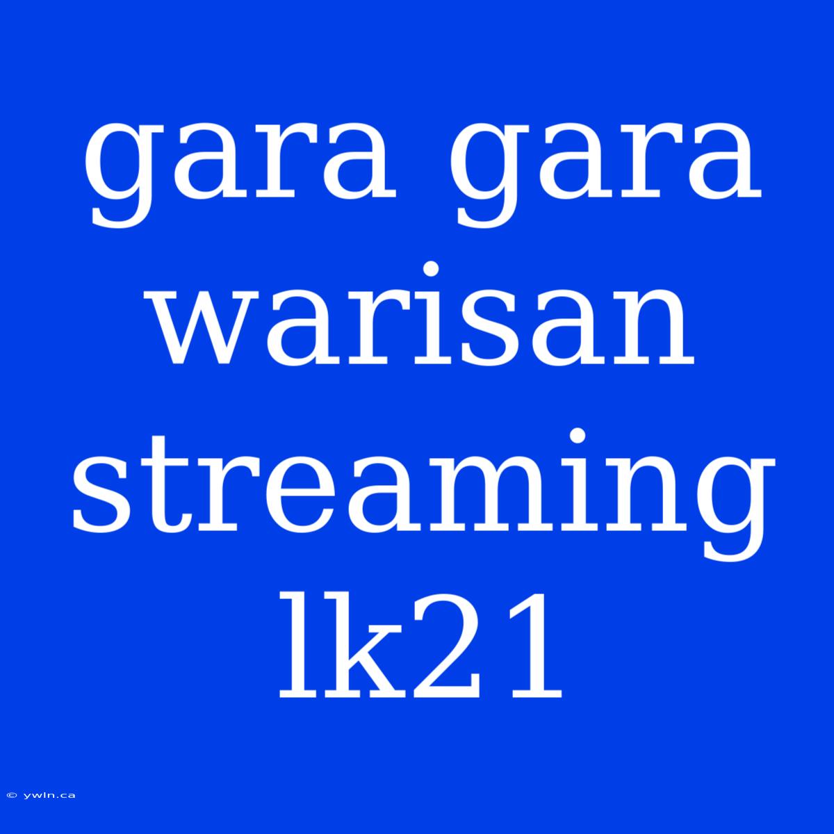 Gara Gara Warisan Streaming Lk21