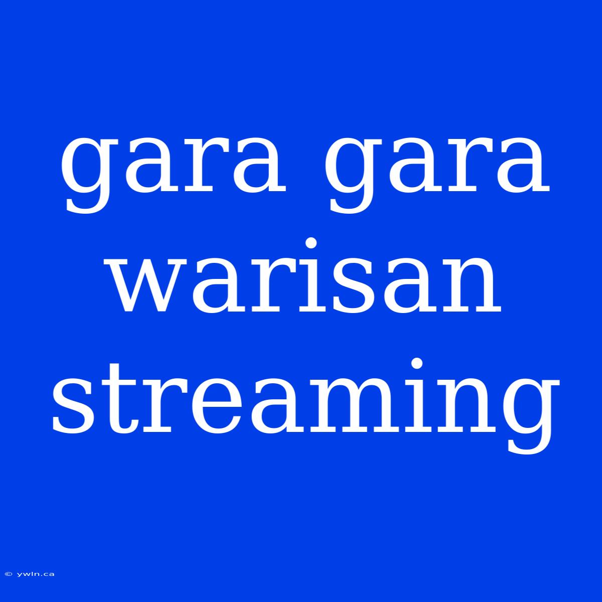 Gara Gara Warisan Streaming