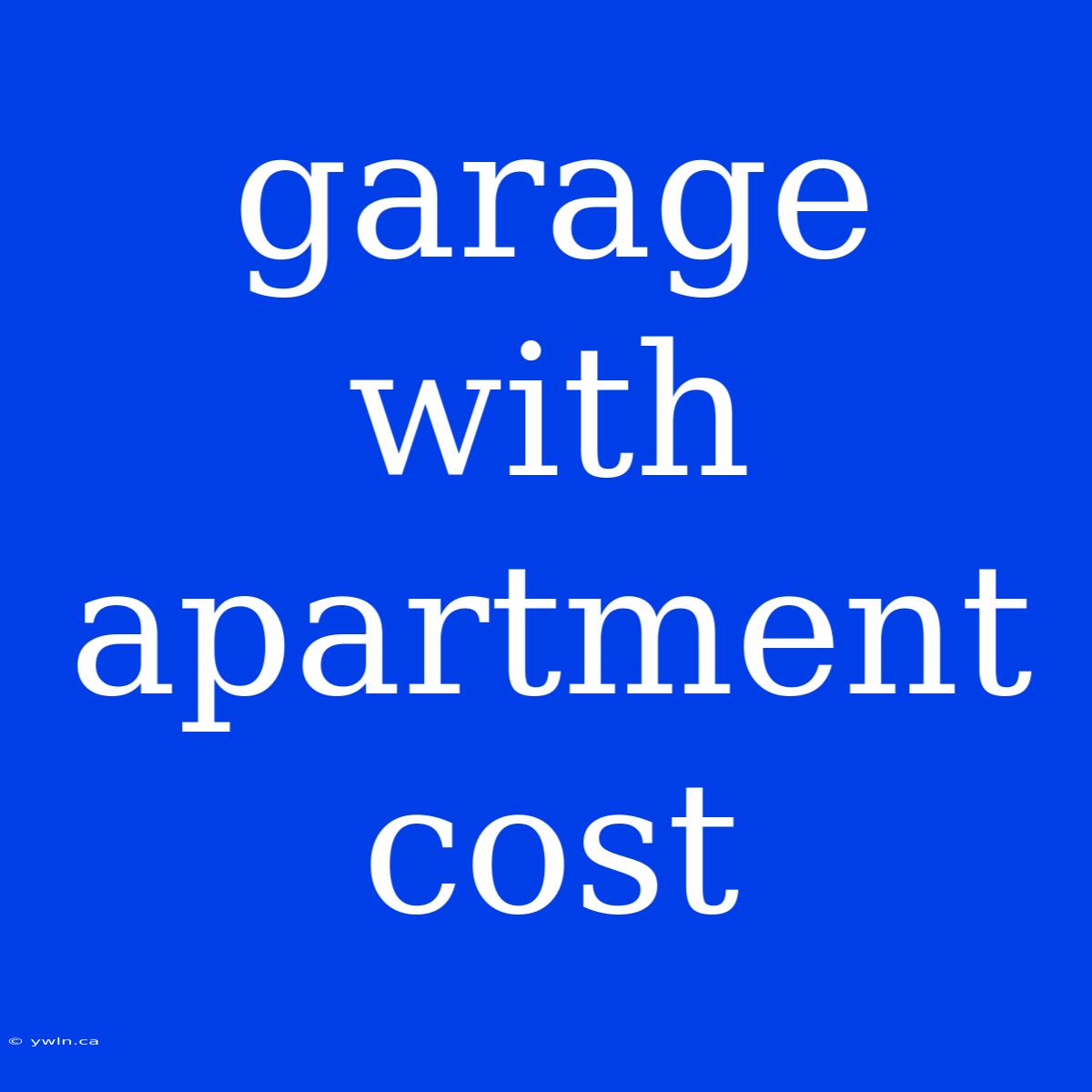 Garage With Apartment Cost