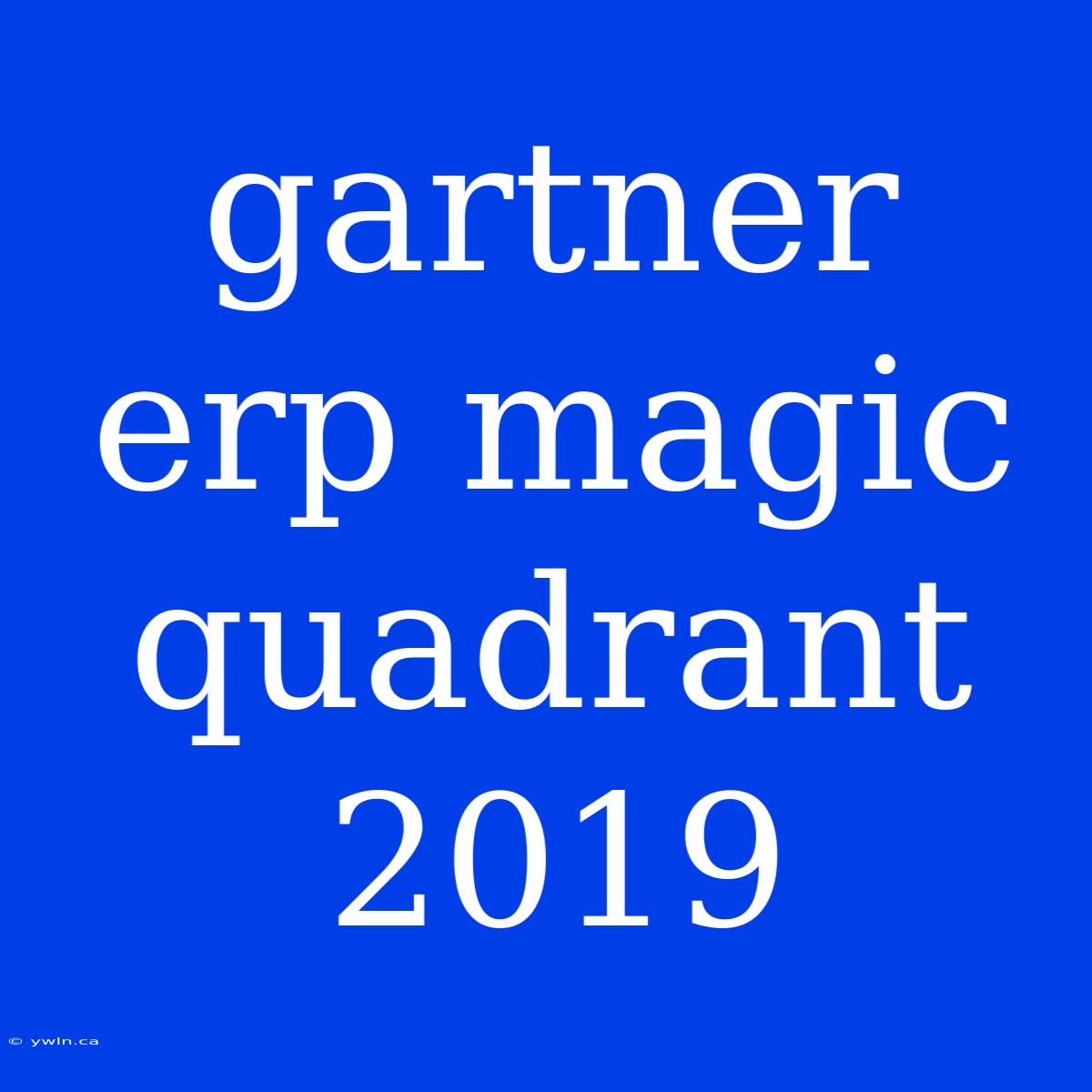 Gartner Erp Magic Quadrant 2019