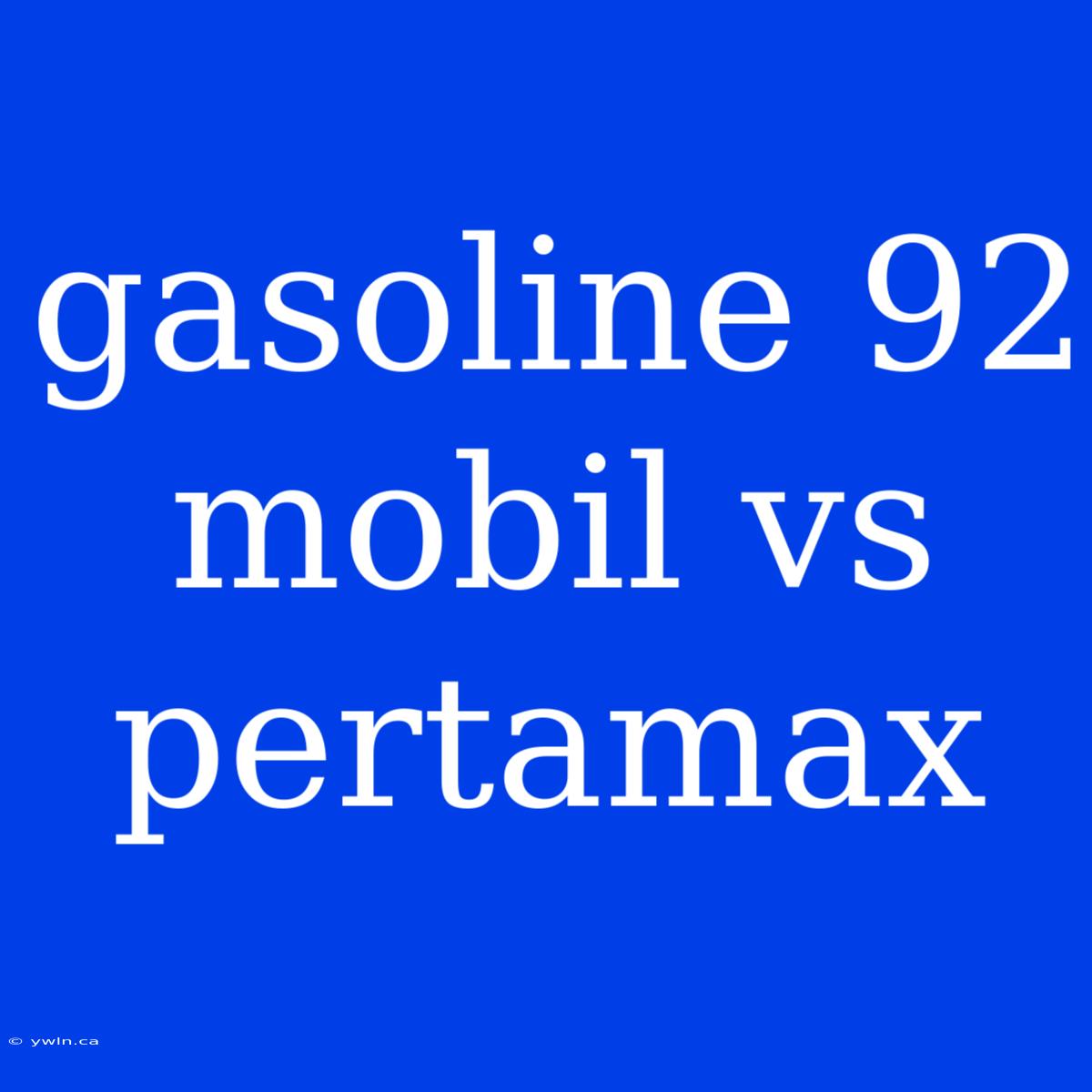 Gasoline 92 Mobil Vs Pertamax