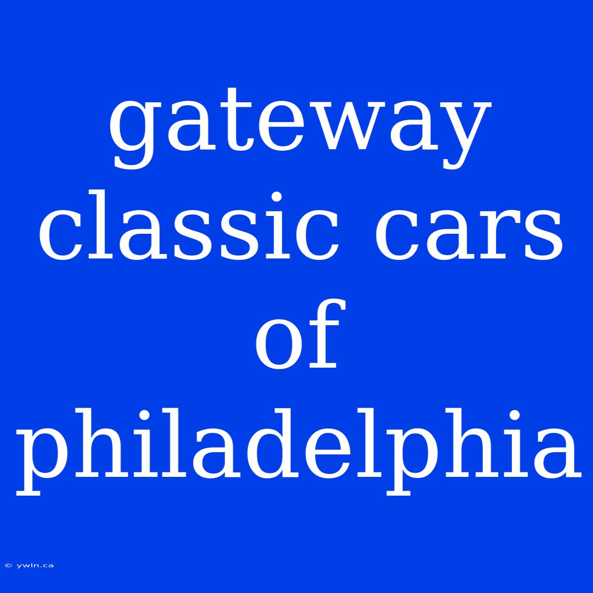 Gateway Classic Cars Of Philadelphia