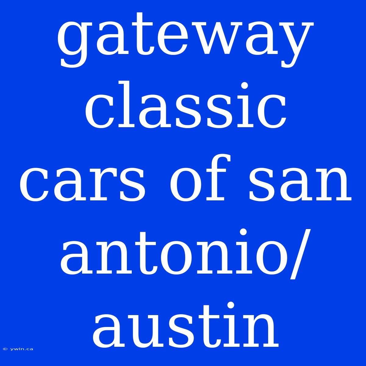 Gateway Classic Cars Of San Antonio/austin