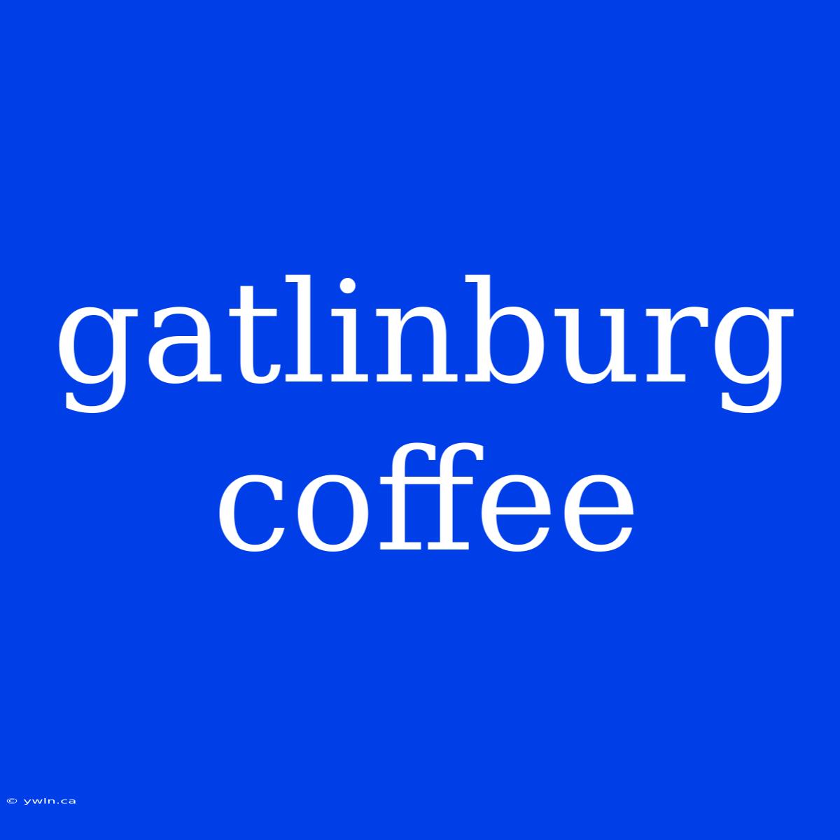 Gatlinburg Coffee