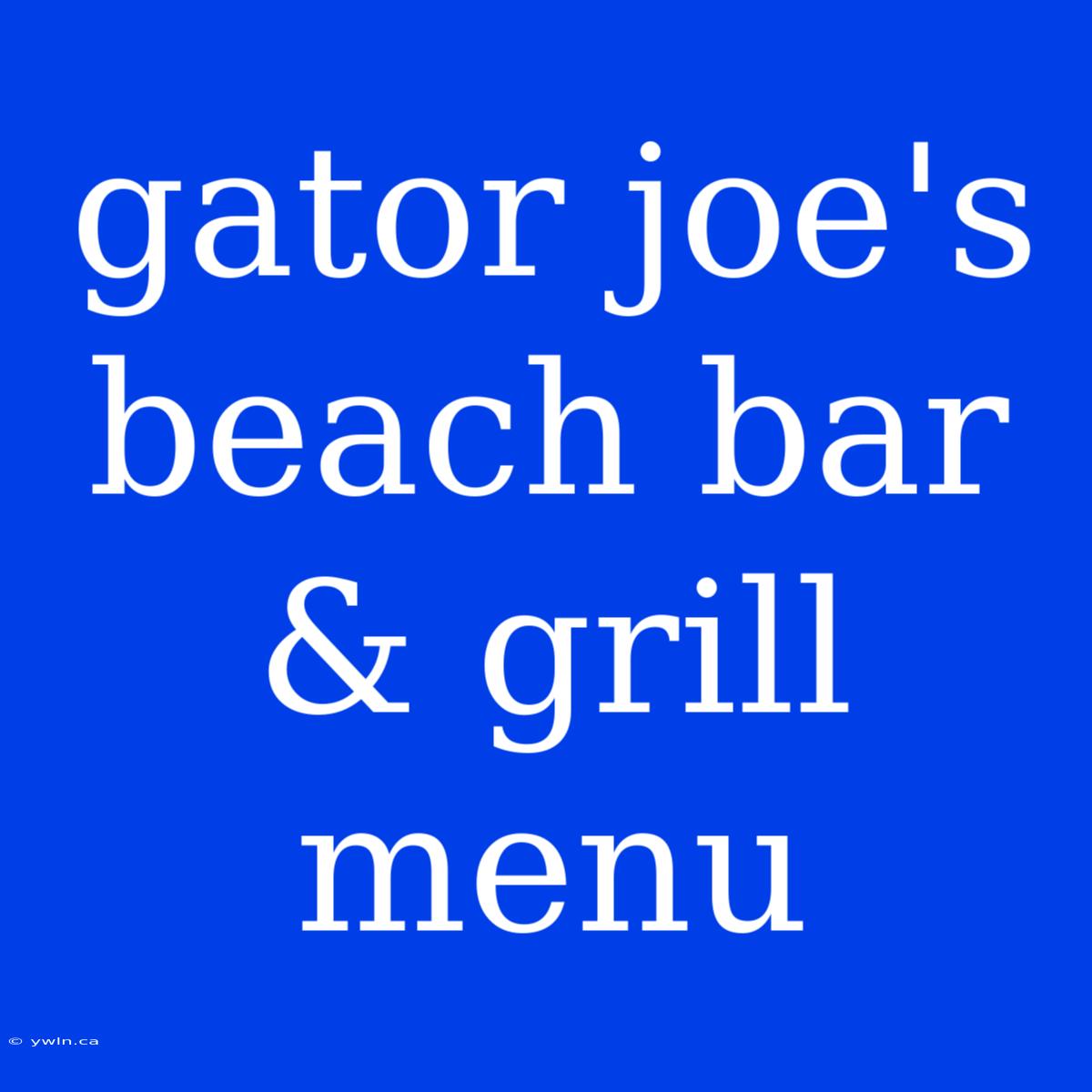 Gator Joe's Beach Bar & Grill Menu