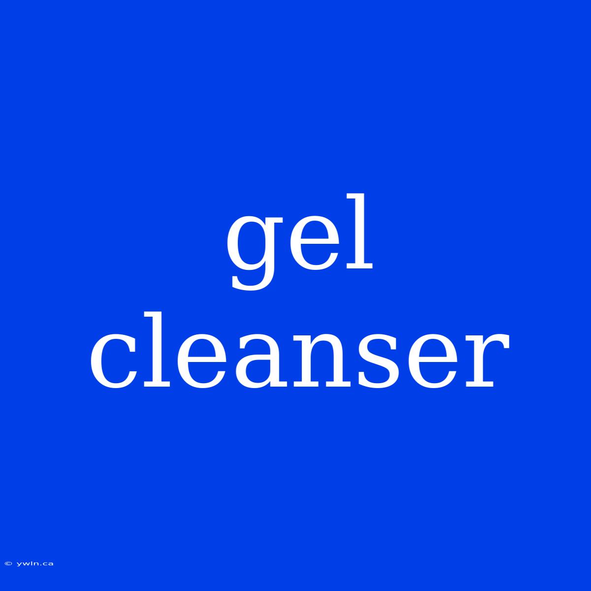 Gel Cleanser