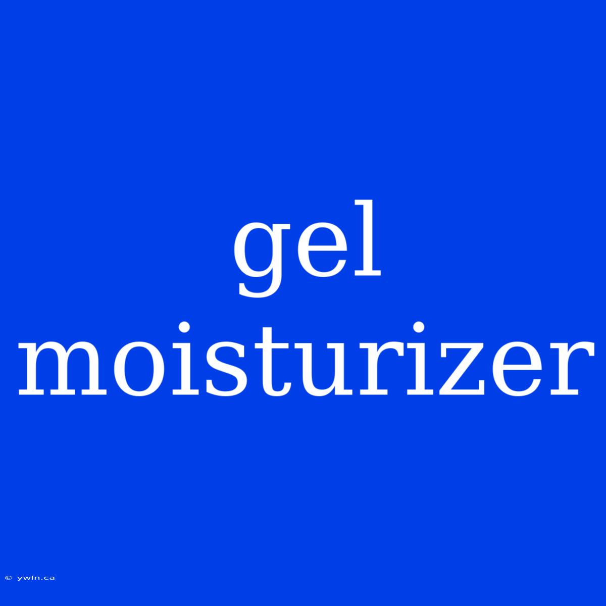 Gel Moisturizer