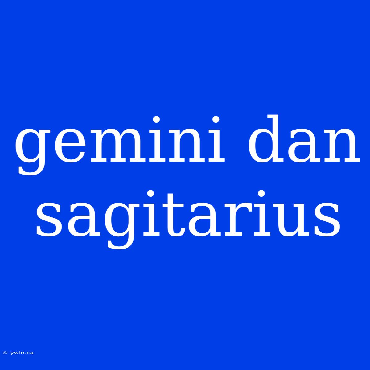 Gemini Dan Sagitarius