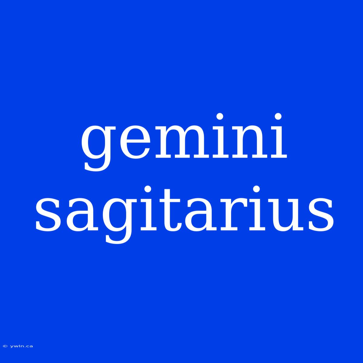 Gemini Sagitarius