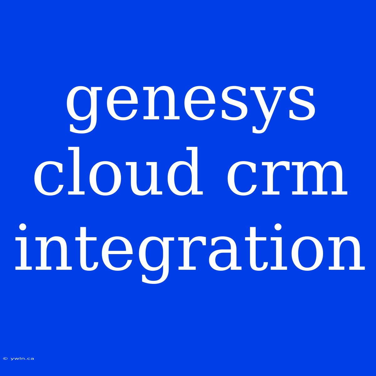 Genesys Cloud Crm Integration