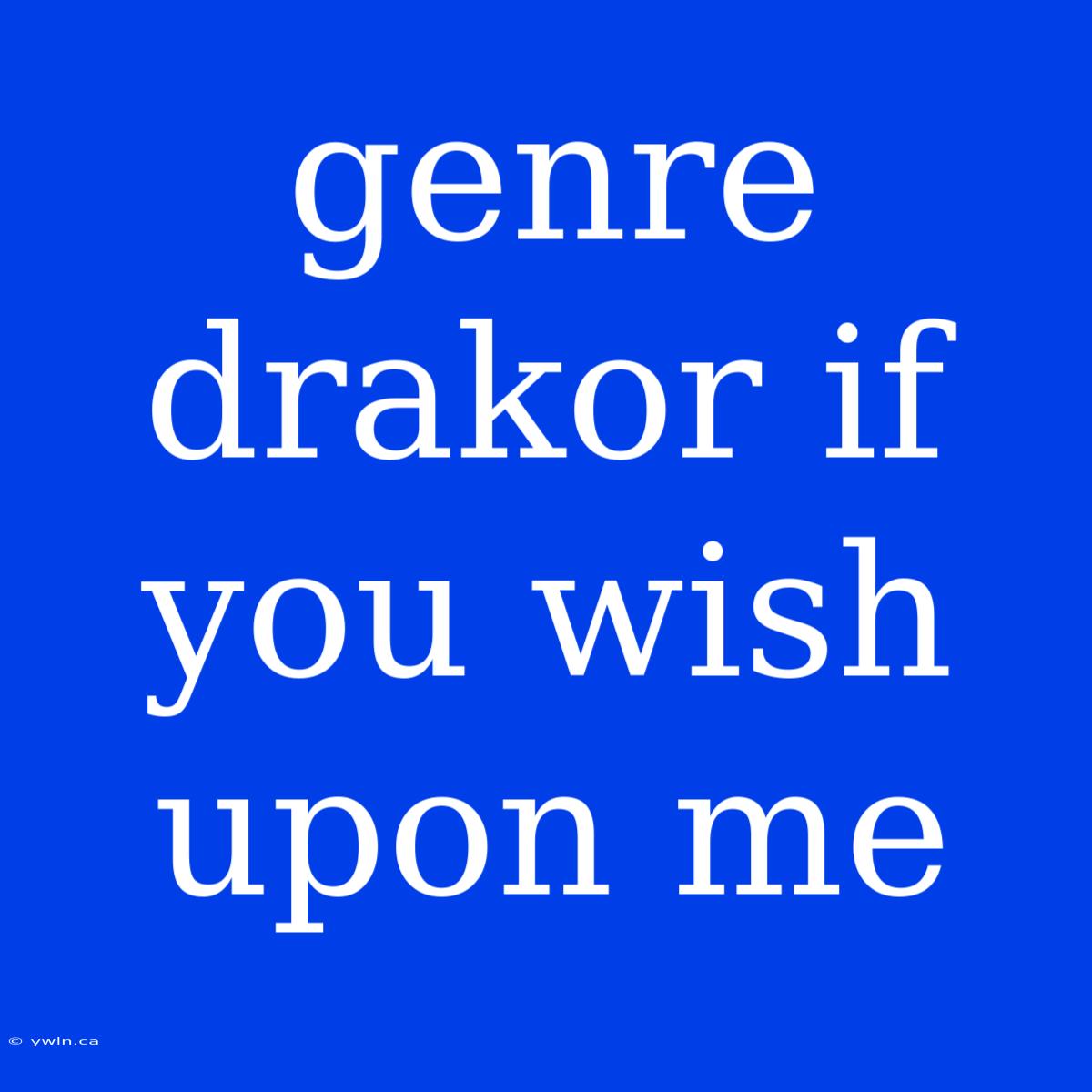 Genre Drakor If You Wish Upon Me