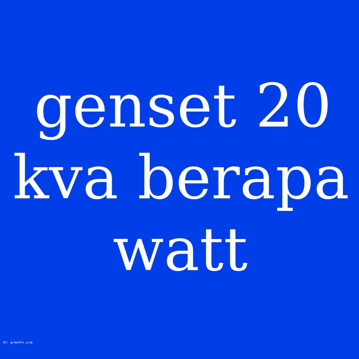 Genset 20 Kva Berapa Watt