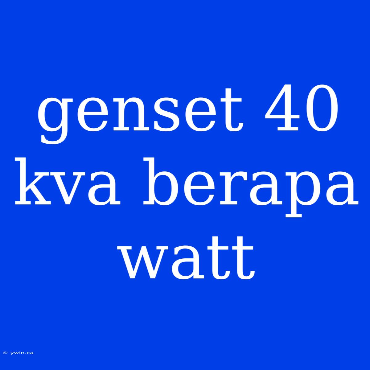 Genset 40 Kva Berapa Watt