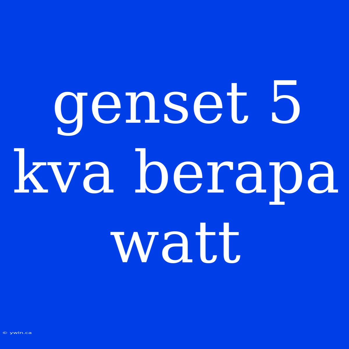 Genset 5 Kva Berapa Watt