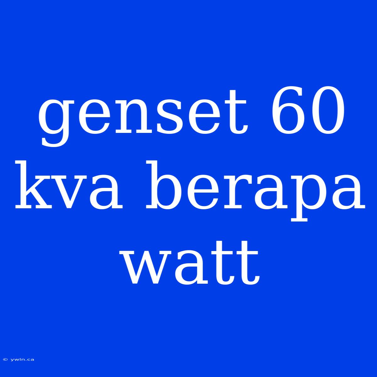 Genset 60 Kva Berapa Watt