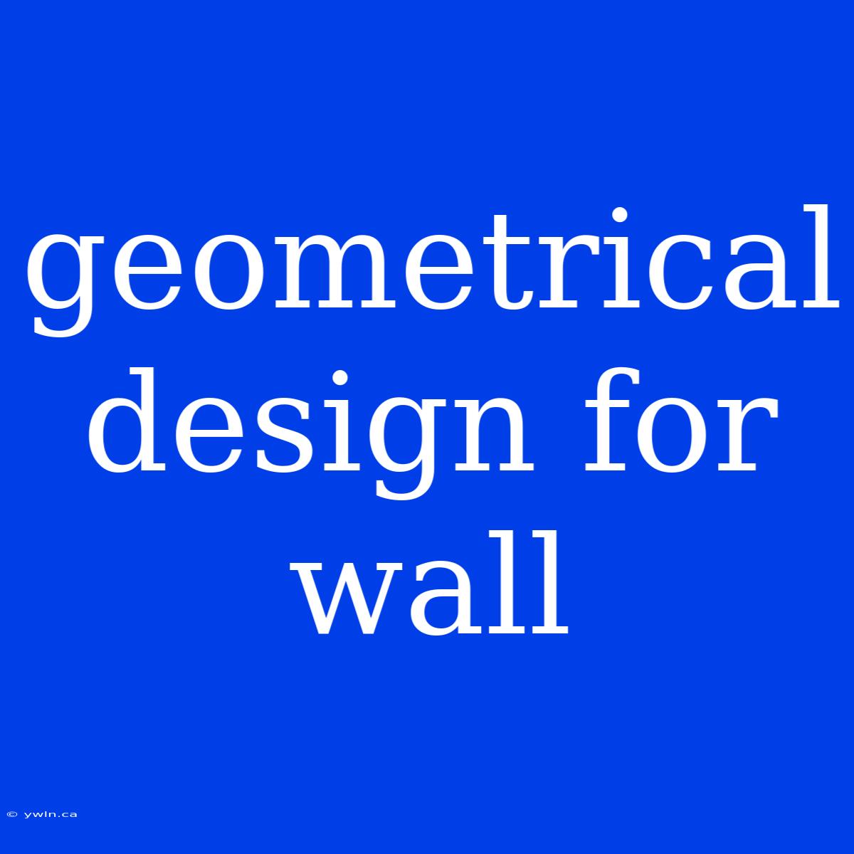 Geometrical Design For Wall