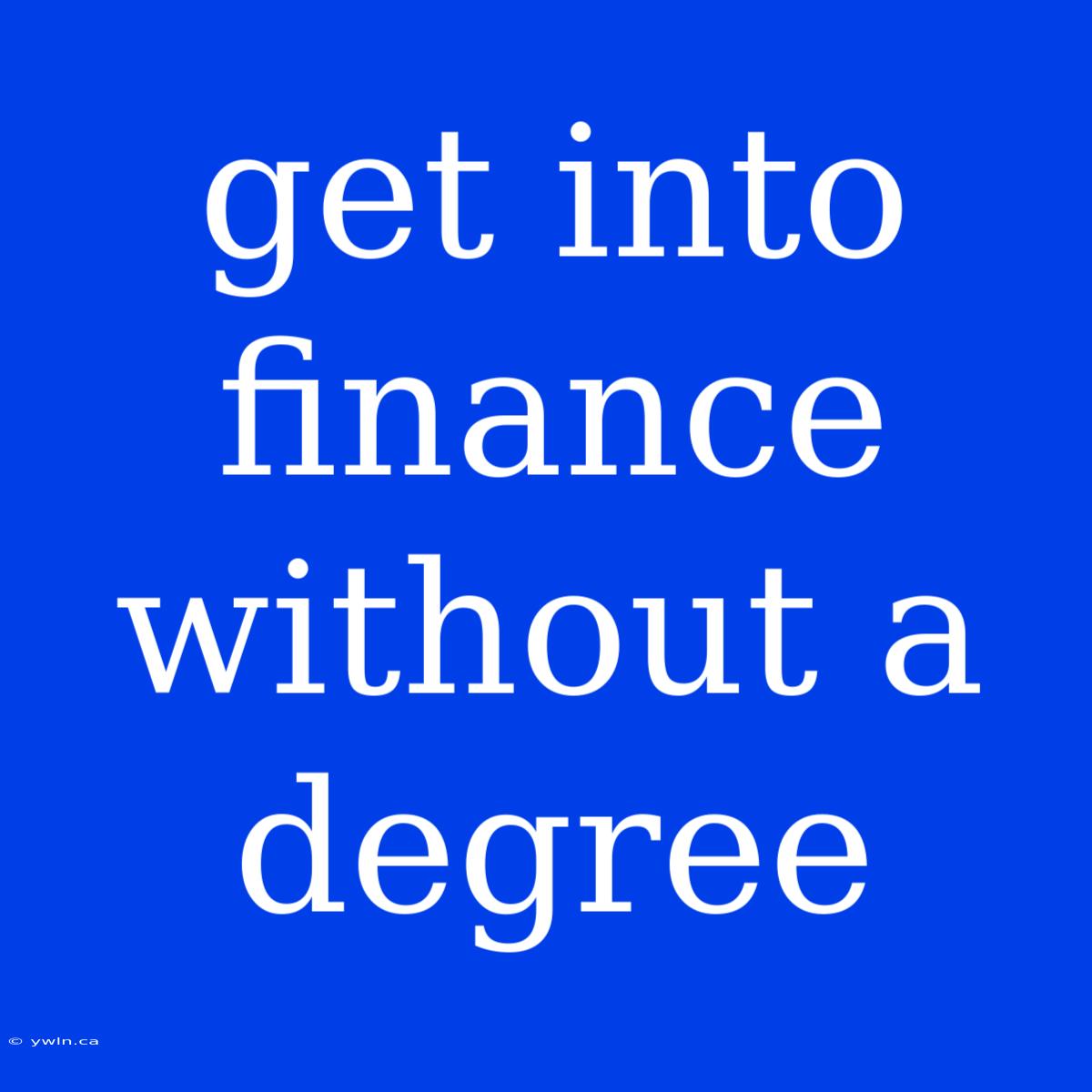 Get Into Finance Without A Degree