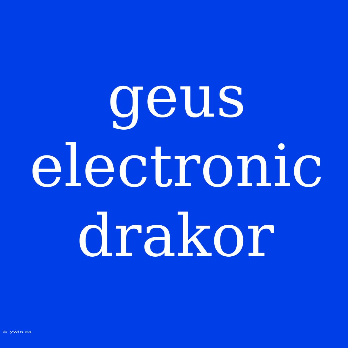 Geus Electronic Drakor