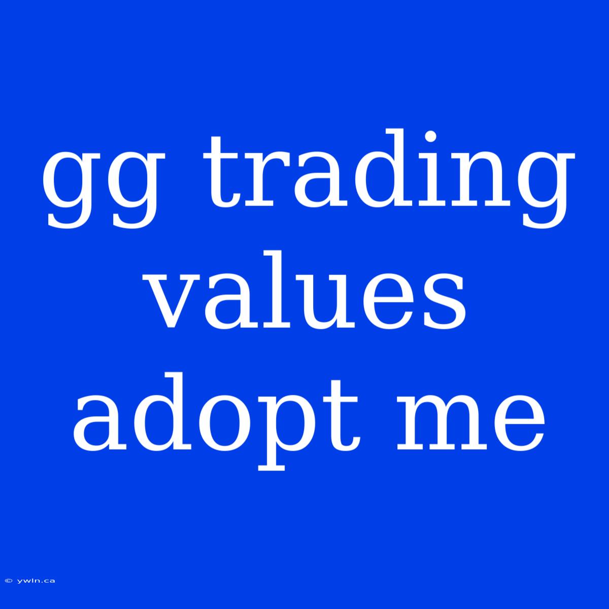 Gg Trading Values Adopt Me