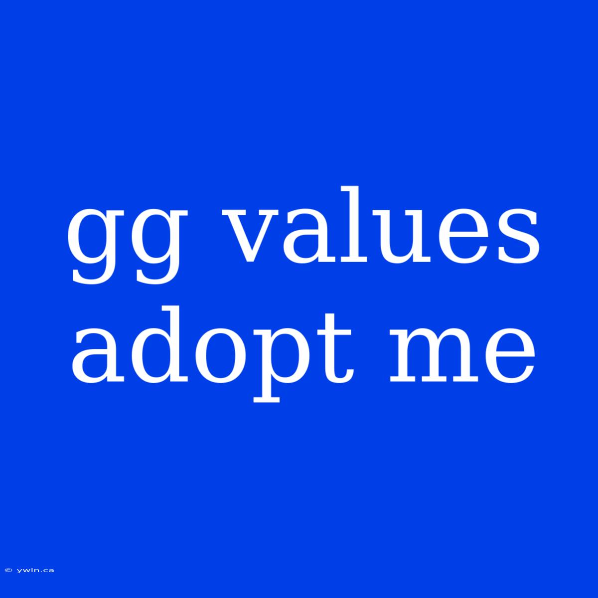 Gg Values Adopt Me