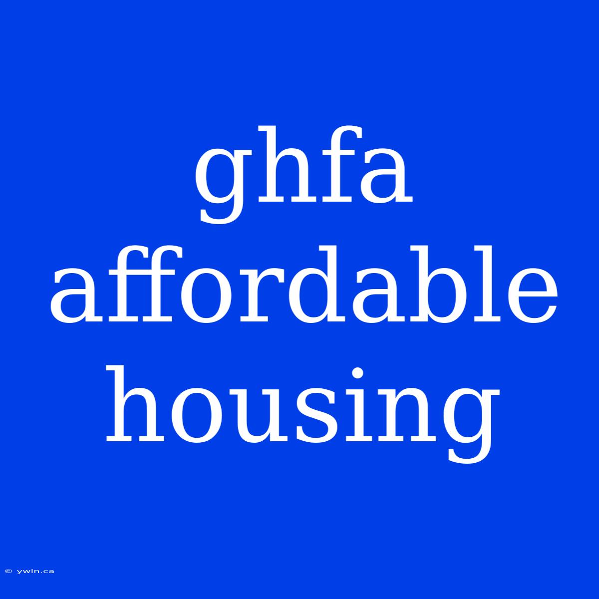 Ghfa Affordable Housing